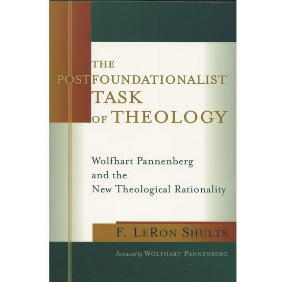 The Postfoundationalist Task of Theology: Wolfhart Pannenberg and the New Theological Rationality, (Paperback)