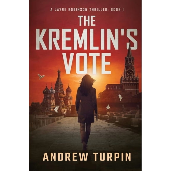 A Jayne Robinson Thriller The Kremlin's Vote: A Jayne Robinson Thriller, Book 1, Book 1, (Hardcover)
