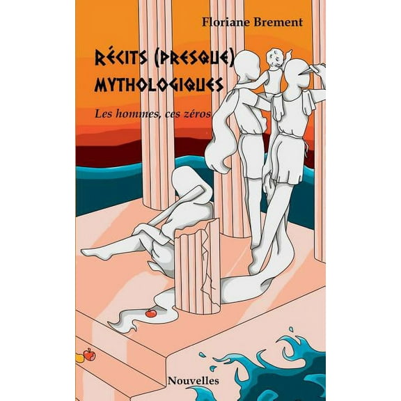 Récits (presque) mythologiques: Les hommes ces zéros, (Paperback)