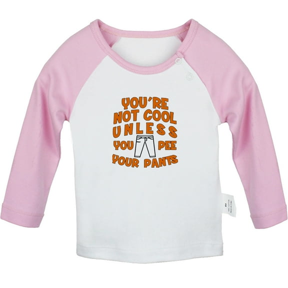 You'er Not Cool Unless Pee Your Pants Funny T shirt For Baby, Newborn Babies T-shirts, Infant Tops, 0-24M Kids Graphic Tees Clothing (Long Pink Raglan T-shirt, 0-6 Months)