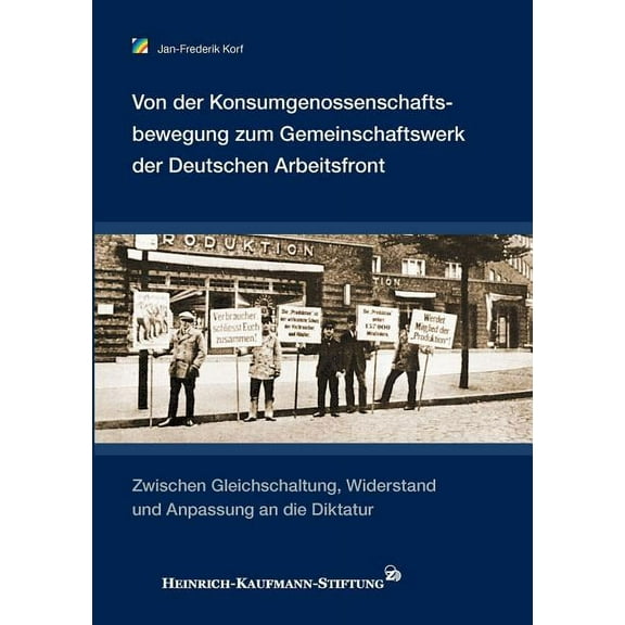 Von der Konsumgenossenschaftsbewegung zum Gemeinschaftswerk der Deutschen Arbeitsfront: Zwischen Gleichschaltung, Widers, (Paperback)