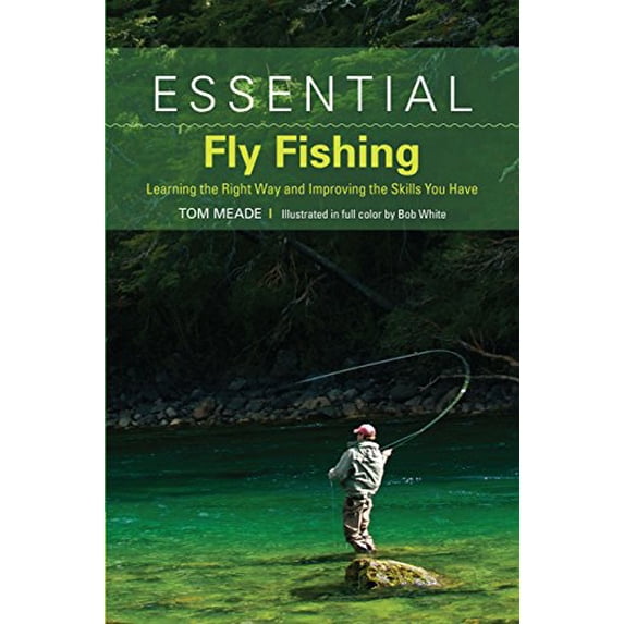 Pre-Owned Essential Fly Fishing: Learning the Right Way and Improving the Skills You Have (Paperback) 1599213508 9781599213507