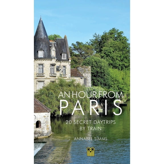 An Hour from Paris: 20 Secret Daytrips by Train, (Paperback)