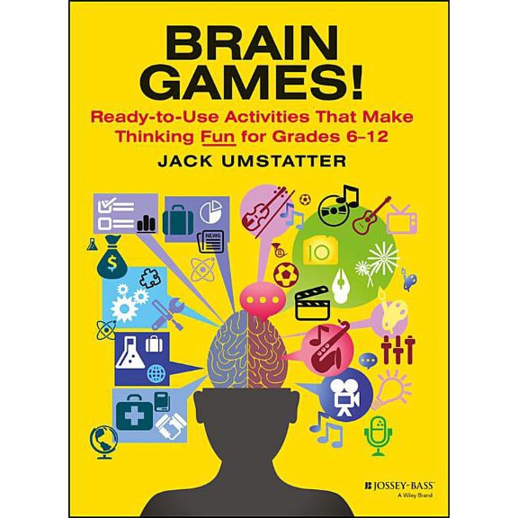 J-B Ed: Ready-To-Use Activities: Brain Games!: Ready-To-Use Activities That Make Thinking Fun for Grades 6 - 12 (Paperback)