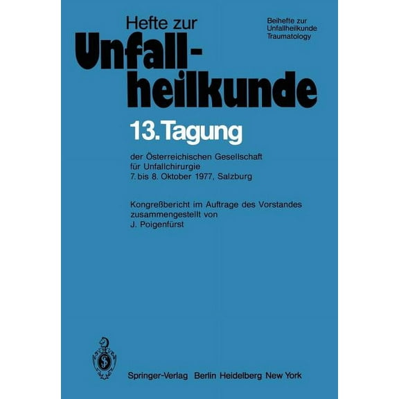 Hefte Zur Zeitschrift der Unfallchirurg 13. Tagung Der Österreichischen Gesellschaft Für Unfallchirurgie: 7. Bis 8. Oktober 1977, Salzburg, Book 134, (Paperback)