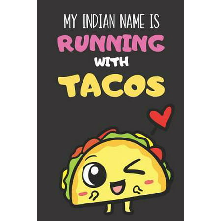 My Indian Name Is Running With Tacos: Funny Book and Journal, Lined Notebook for Boys Girls Men and Women Looking to Share Some Humor. Great for Birth (Best Looking Indian Girl)