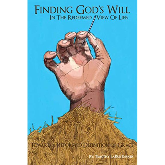Pre-Owned Finding God's Will In The Redeemed View Of Life: Toward a Reformed Definition of Grace (Paperback) 0615846955 9780615846958