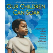 Our Children Can Soar: A Celebration of Rosa, Barack, and the Pioneers of Change