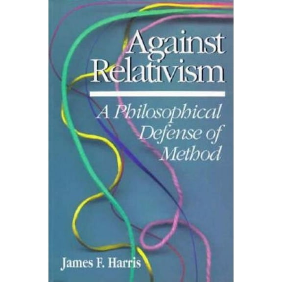 Against Relativism: A Philosophical Defense of Method, (Paperback)