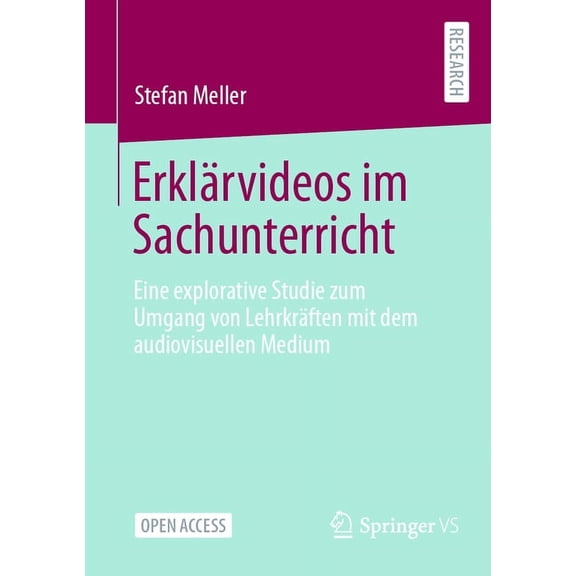 Erklärvideos Im Sachunterricht: Eine Explorative Studie Zum Umgang Von Lehrkräften Mit Dem Audiovisuellen Medium (Paperback)