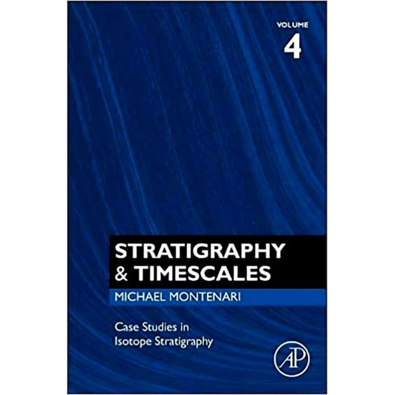 Stratigraphy & Timescales Case Studies in Isotope Stratigraphy: Volume 4, Book 4, (Hardcover)