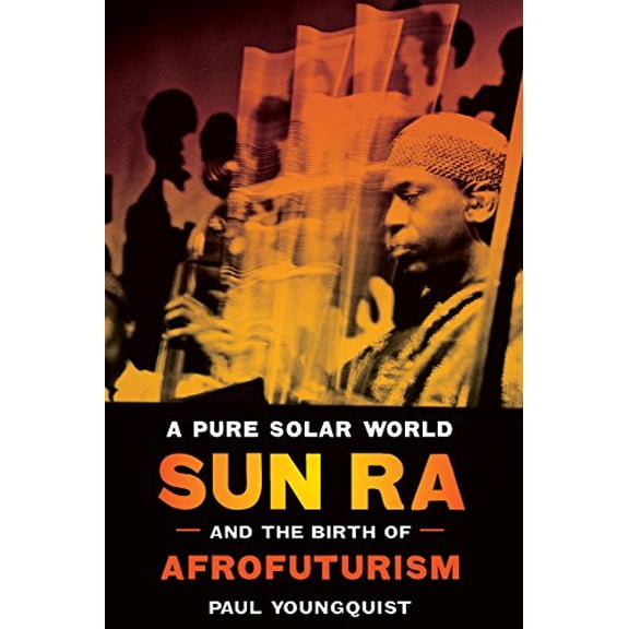 Pre-Owned A Pure Solar World: Sun Ra and the Birth of Afrofuturism (Hardcover) 0292726368 9780292726369