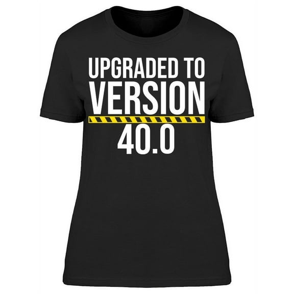 I'm Upgraded To Version 40 Women's T-shirt