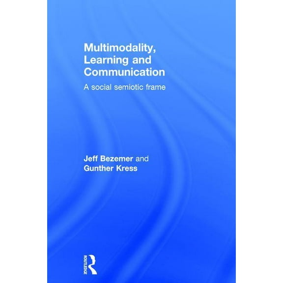 Multimodality, Learning and Communication: A social semiotic frame, (Hardcover)