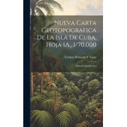 Nueva Carta Geotopografica De La Isla De Cuba, Hoja 1A., 1/70,000: Memoria Justificativa (Hardcover)