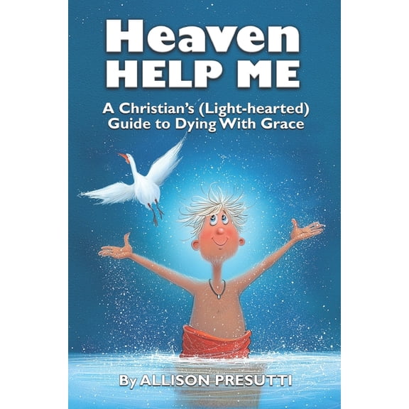 Heaven Help Me: A Christian's (Light-hearted) Guide to Dying With Grace, (Paperback)
