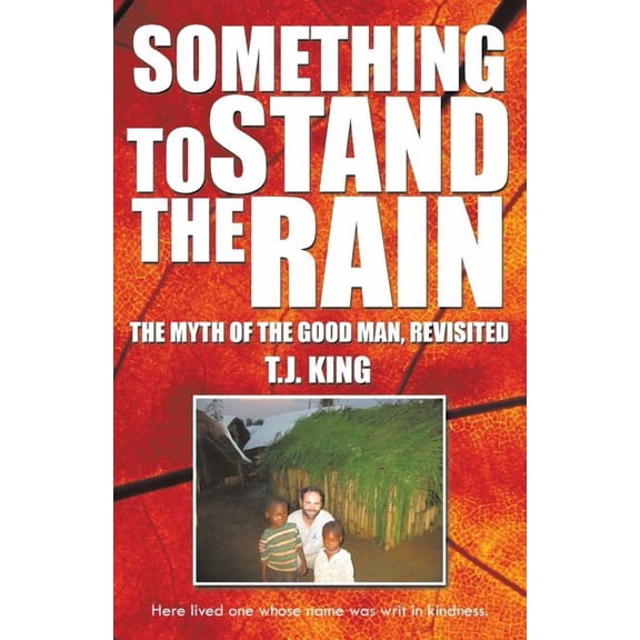 Something to Stand the Rain : The Myth of the Good Man, Revisited