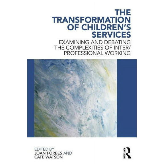 The Transformation of Children's Services: Examining and debating the complexities of inter/professional working, (Paperback)