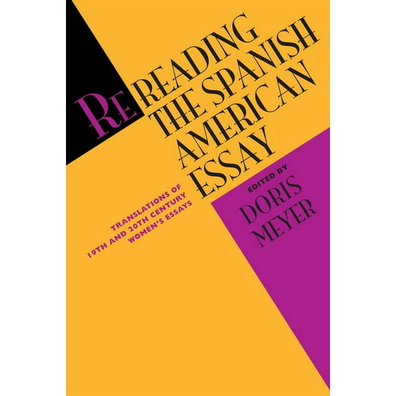 Texas Pan American Rereading the Spanish American Essay: Translations of 19th and 20th Century Women's Essays, (Paperback)