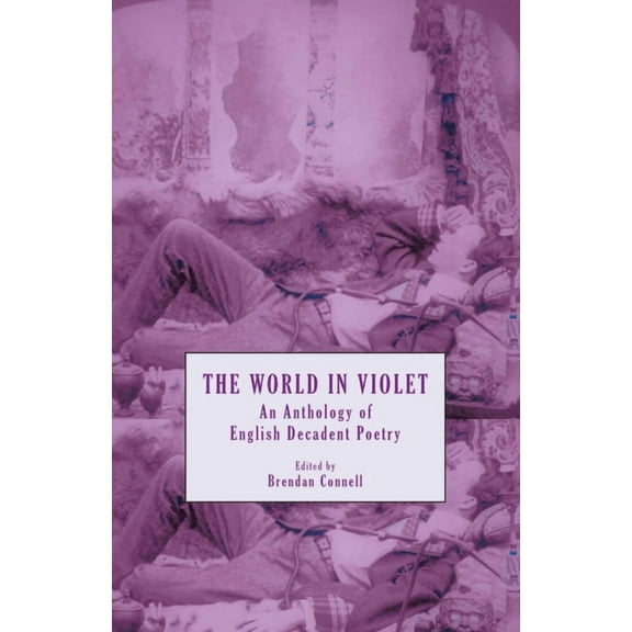 The World in Violet: An Anthology of English Decadent Poetry, (Paperback)