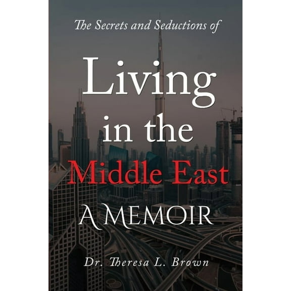 The Secrets and Seductions of Living in the Middle East, (Paperback)