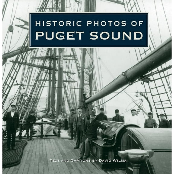 Historic Photos Historic Photos of Puget Sound, (Hardcover)