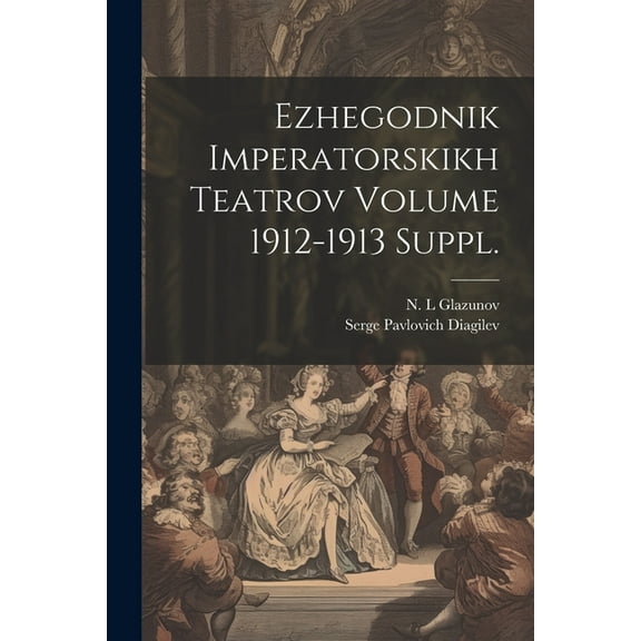 Ezhegodnik imperatorskikh teatrov Volume 1912-1913 suppl. (Paperback)