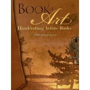 Book + Art: Handcrafting Artists' Books [Paperback - Used]