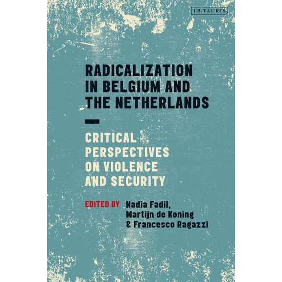 Radicalization in Belgium and the Netherlands: Critical Perspectives on Violence and Security, (Paperback)
