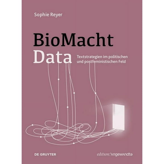 Edition Angewandte Biomachtdata: Textstrategien Im Politischen Und Postfeministischen Feld, (Paperback)