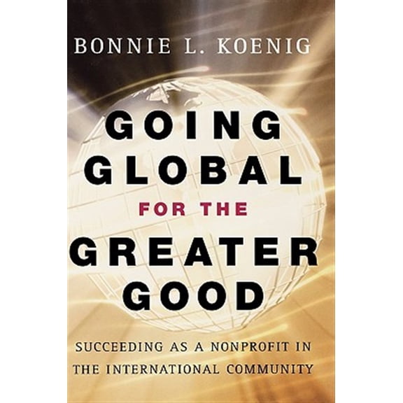 Pre-Owned Going Global for the Greater Good: Succeeding as a Nonprofit in the International Community Paperback