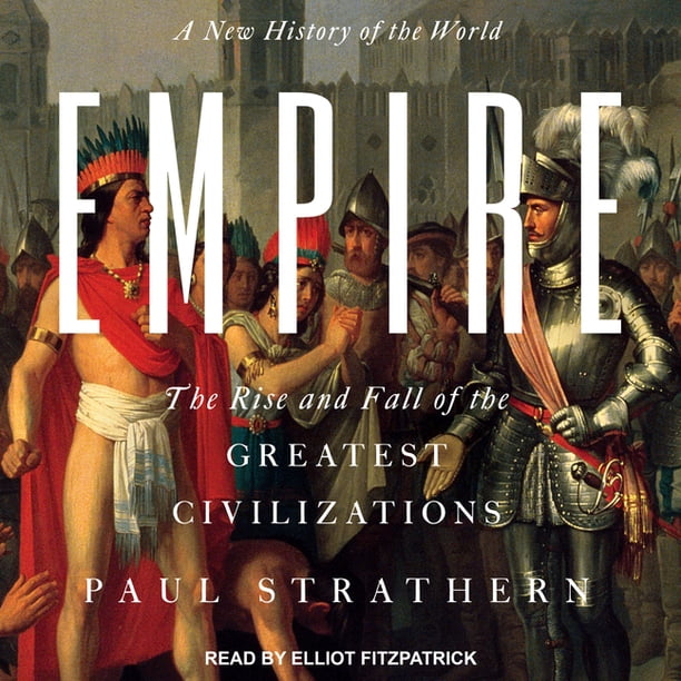 Empire A New History of the World The Rise and Fall of the Greatest