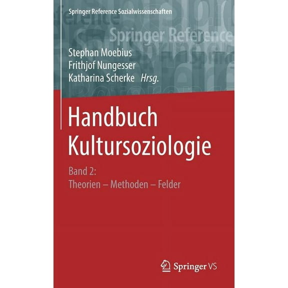 Springer Reference Sozialwissenschaften Handbuch Kultursoziologie: Band 2: Theorien - Methoden - Felder, (Hardcover)