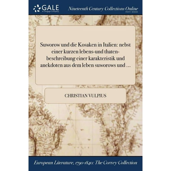Suworow und die Kosaken in Italien: nebst einer kurzen lebens-und thaten-beschreibung einer karakteristik und anekdoten aus dem leben suworows und ... (Paperback)
