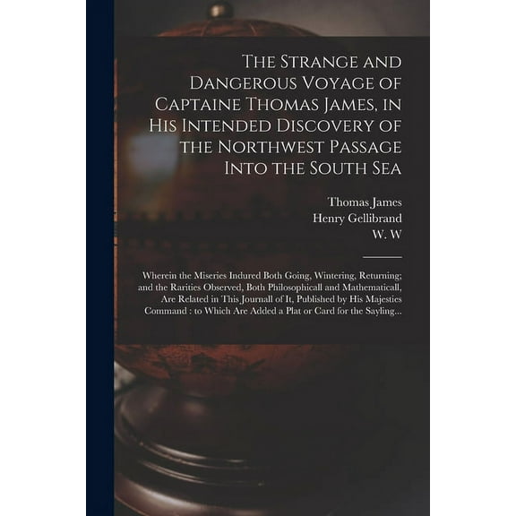 The Strange and Dangerous Voyage of Captaine Thomas James, in His Intended Discovery of the Northwest Passage Into the South Sea [microform] (Paperback)