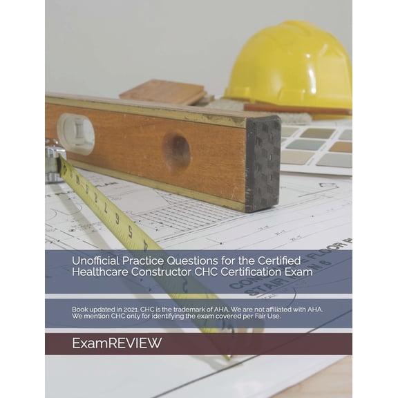 Unofficial Practice Questions for the Certified Healthcare Constructor CHC Certification Exam (Paperback) by Chak Tin Yu, Examreview