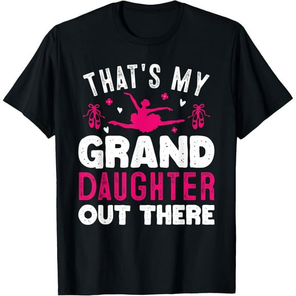 That's My Granddaughter Out There Funny Women Ballet Dancing T-Shirt