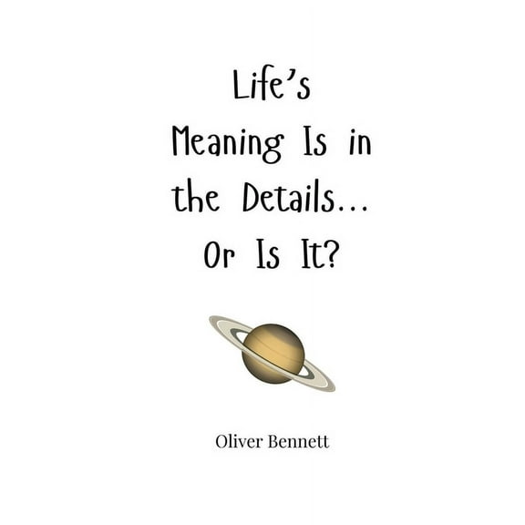 Life's Meaning Is in the Details... Or Is It?, (Paperback)