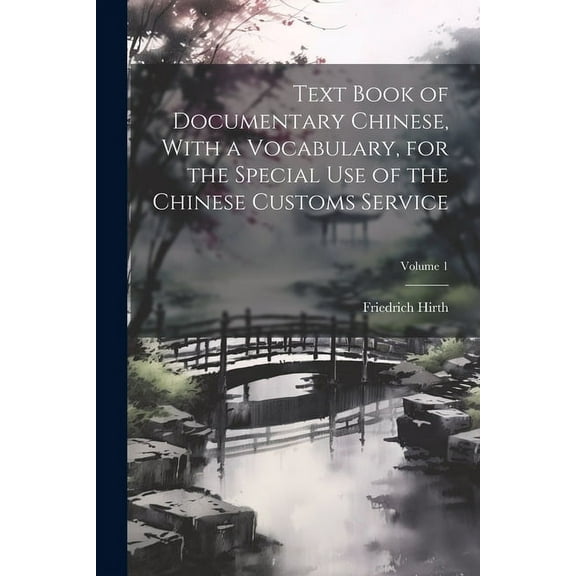 Text Book of Documentary Chinese, With a Vocabulary, for the Special use of the Chinese Customs Service; Volume 1 (Paperback)