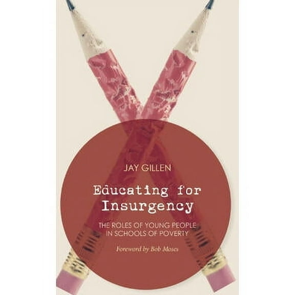 Educating for Insurgency: The Roles of Young People in Schools of Poverty (Paperback)