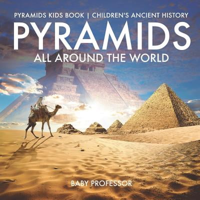 Pyramids All Around The World Pyramids Kids Book Children