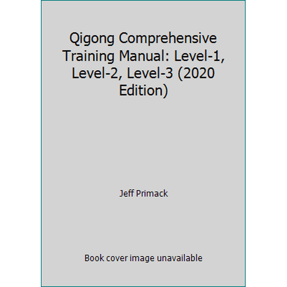 Pre-Owned Qigong Comprehensive Training Manual: Level-1, Level-2, Level-3 (2020 Edition) (Hardcover) 0981879705 9780981879703