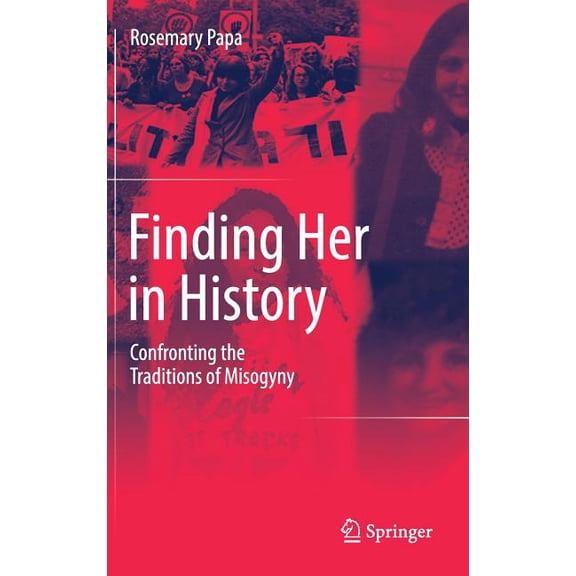 Finding Her in History: Confronting the Traditions of Misogyny, (Hardcover)