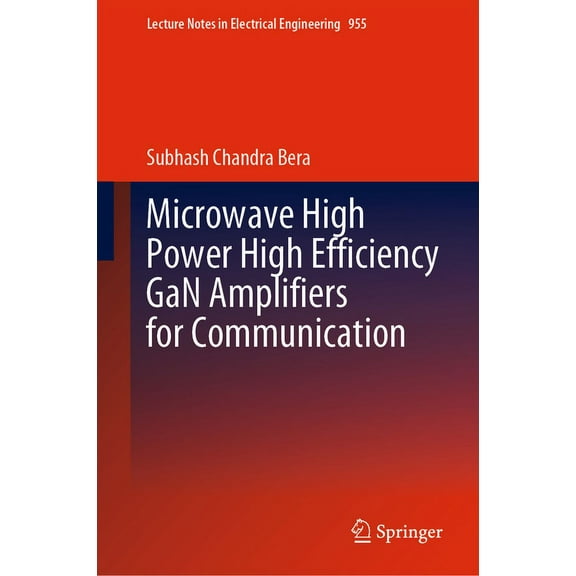 Lecture Notes in Electrical Engineering Microwave High Power High Efficiency Gan Amplifiers for Communication, Book 955, (Hardcover)