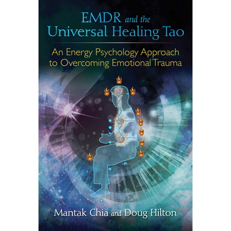 EMDR and the Universal Healing Tao : An Energy Psychology Approach to Overcoming Emotional
