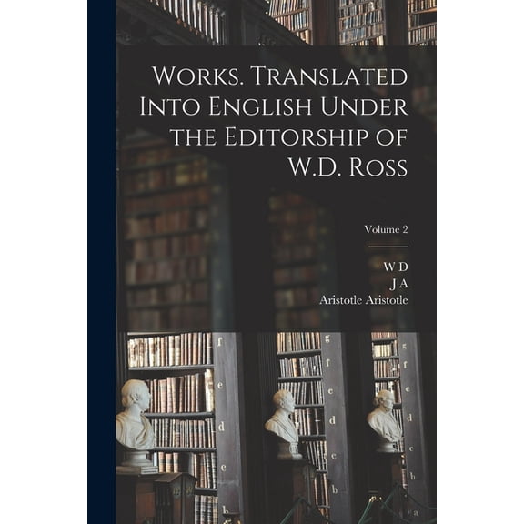 Works. Translated Into English Under the Editorship of W.D. Ross; Volume 2 (Paperback)