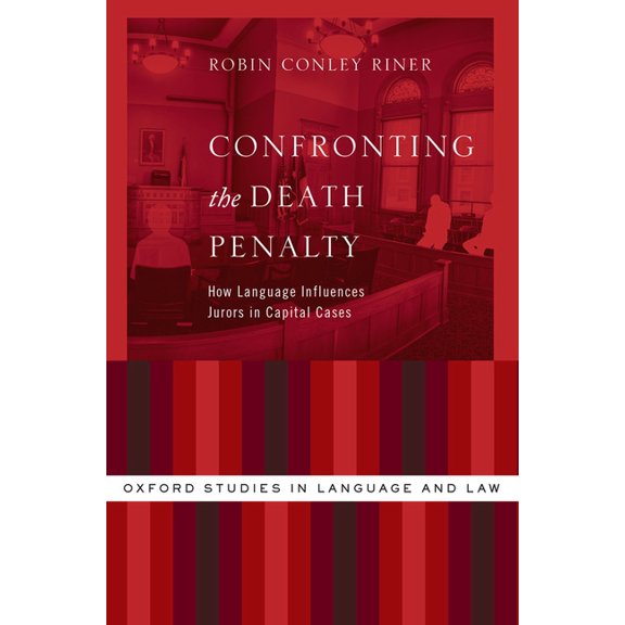 Oxford Studies in Language and Law Confronting the Death Penalty: How Language Influences Jurors in Capital Cases, (Paperback)