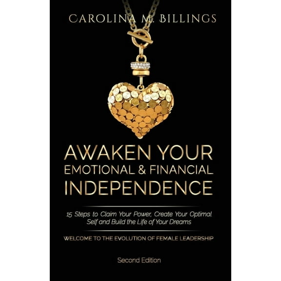 Awaken Your Emotional and Financial Independence: 15 Steps to Claim Your Power, Create Your Optimal Self and Build the L, (Paperback)