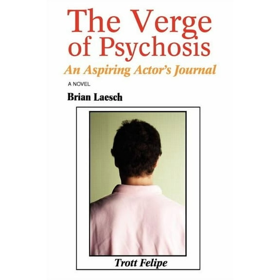 The Verge of Psychosis: An Aspiring Actors Journal  Paperback  Brian Laesch