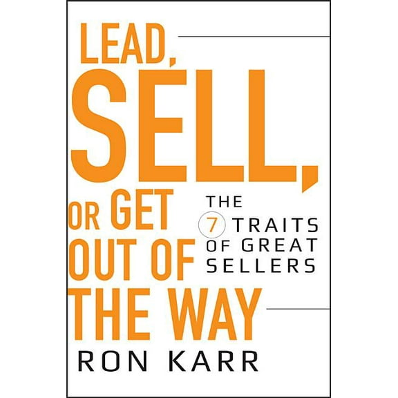 Lead, Sell, or Get Out of the Way: The 7 Traits of Great Sellers, (Hardcover)